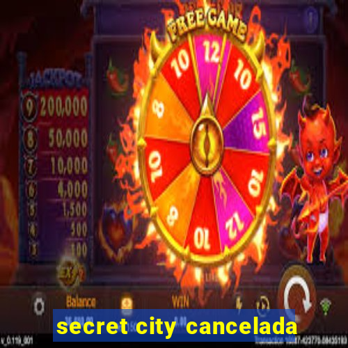 secret city cancelada